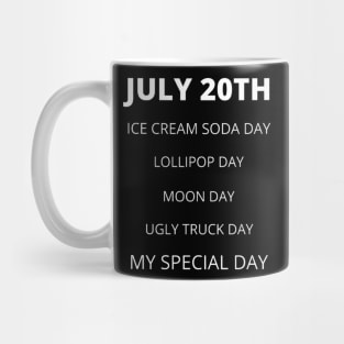 July 20th birthday, special day and the other holidays of the day. Mug